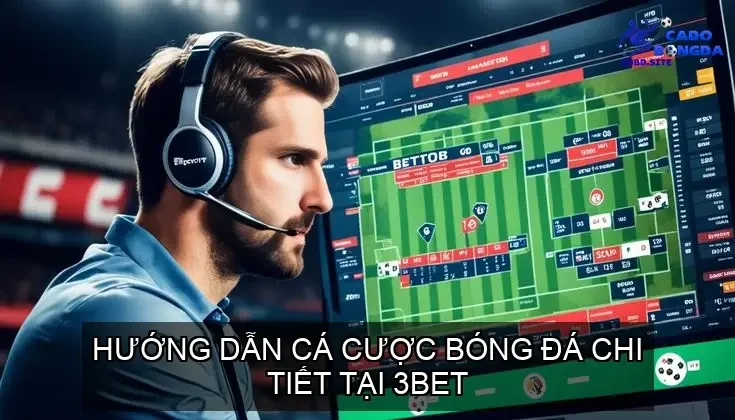 Hướng Dẫn Cá Cược Bóng Đá Chi Tiết Tại 3BET