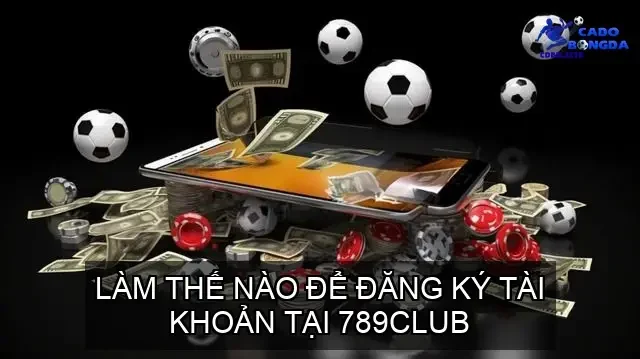 Làm thế nào để đăng ký tài khoản tại 789Club?
