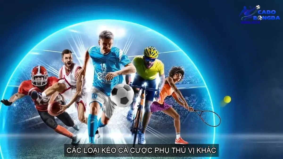 Các Loại Kèo Cá Cược Phụ Thú Vị Khác
