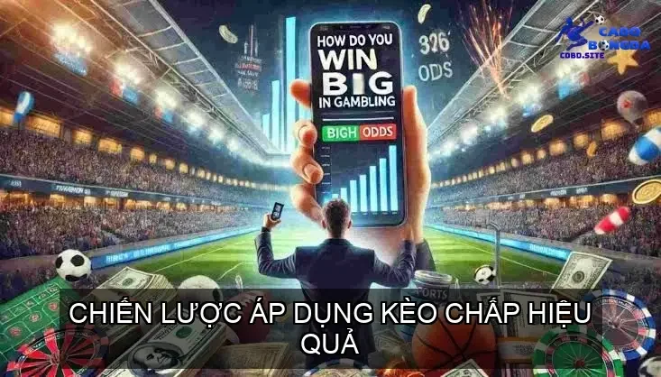 Chiến Lược Áp Dụng Kèo Chấp Hiệu Quả
