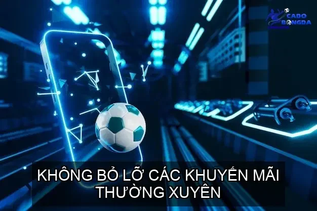 Không Bỏ Lỡ Các Khuyến Mãi Thường Xuyên
