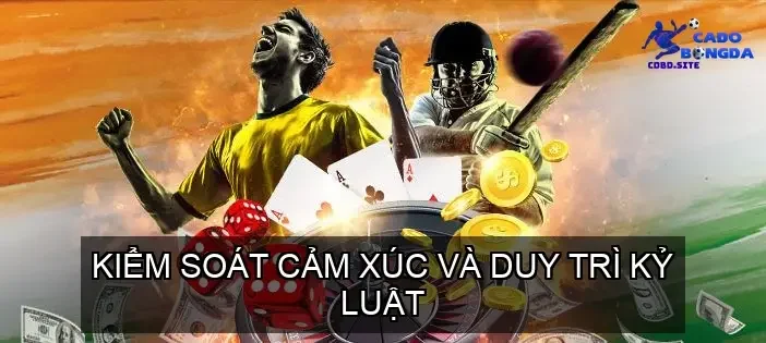 Kiểm Soát Cảm Xúc và Duy Trì Kỷ Luật