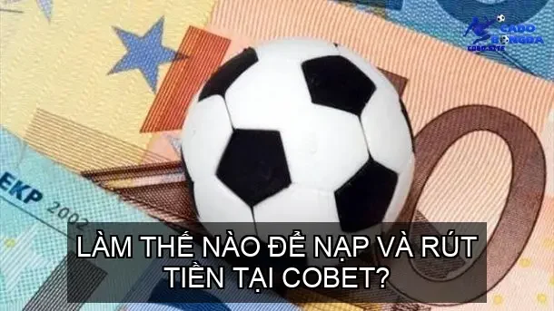 Làm thế nào để nạp và rút tiền tại COBET?