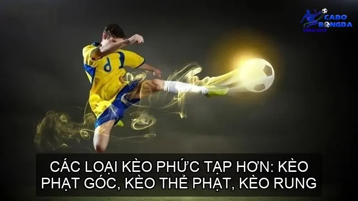 Các loại kèo bóng đá phức tạp hơn