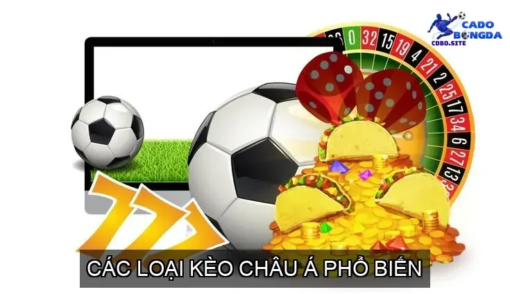 Các Loại Kèo Châu Á Phổ Biến